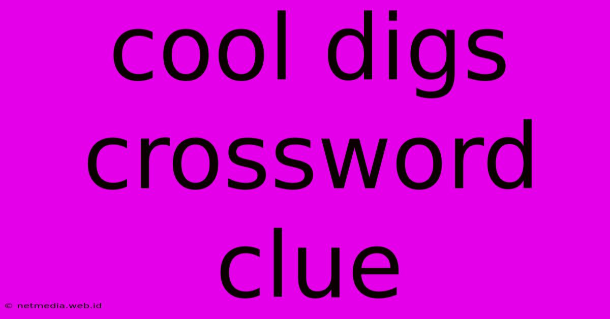 Cool Digs Crossword Clue