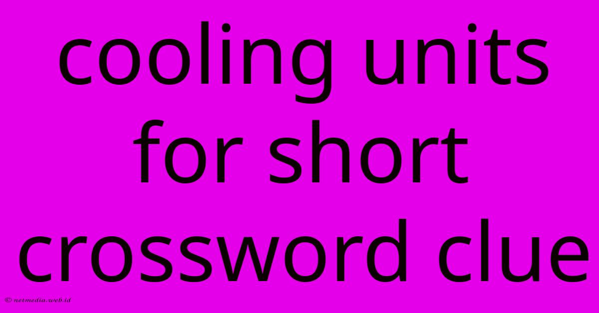 Cooling Units For Short Crossword Clue