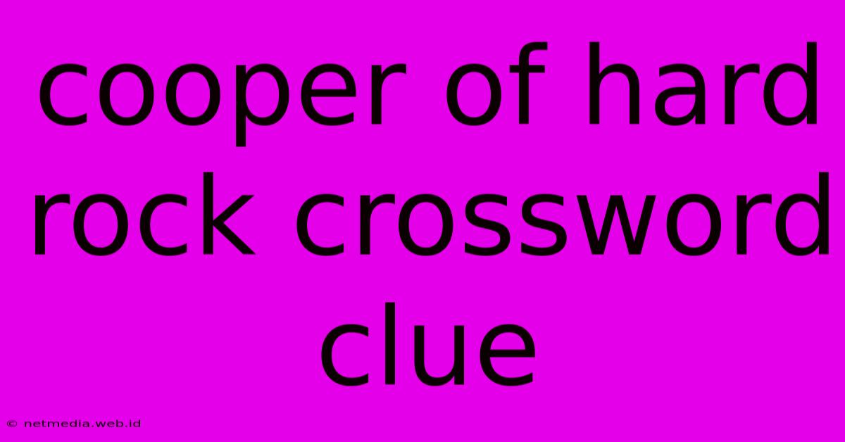 Cooper Of Hard Rock Crossword Clue