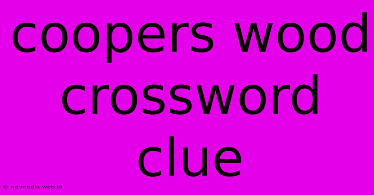 Coopers Wood Crossword Clue