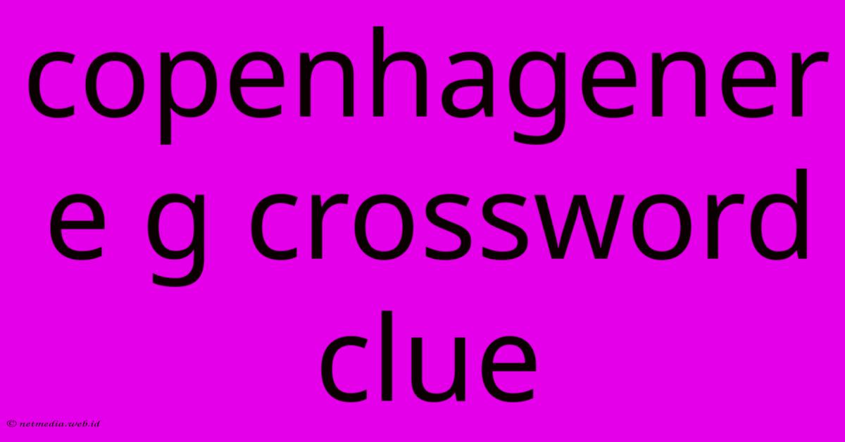 Copenhagener E G Crossword Clue Copenhagener E G Crossword Clue