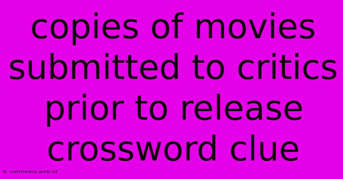 Copies Of Movies Submitted To Critics Prior To Release Crossword Clue