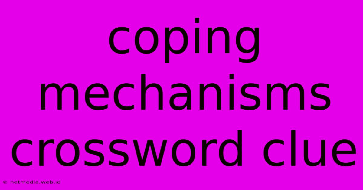 Coping Mechanisms Crossword Clue