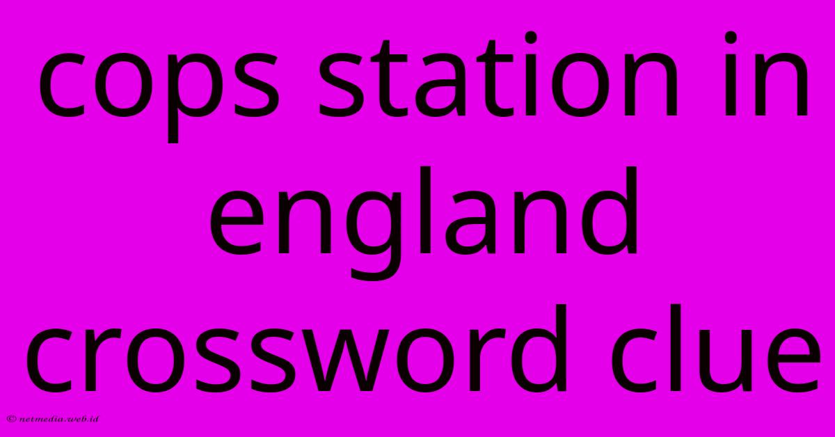 Cops Station In England Crossword Clue