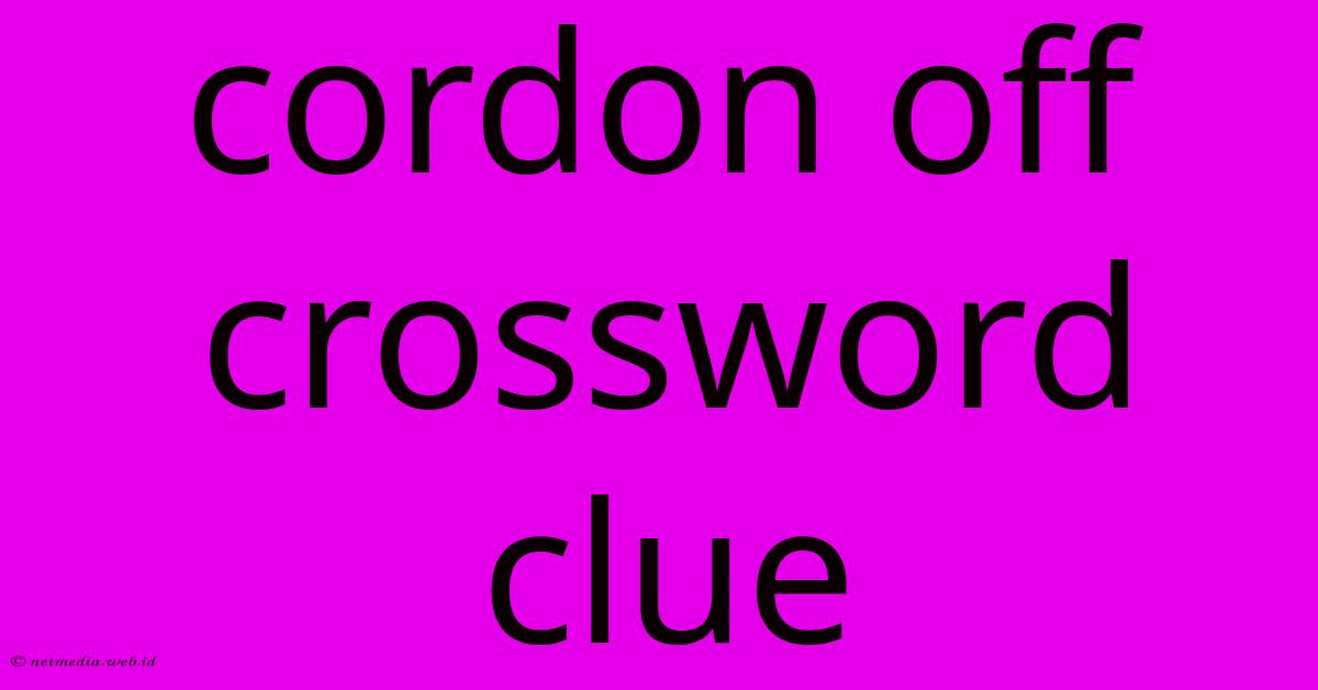 Cordon Off Crossword Clue