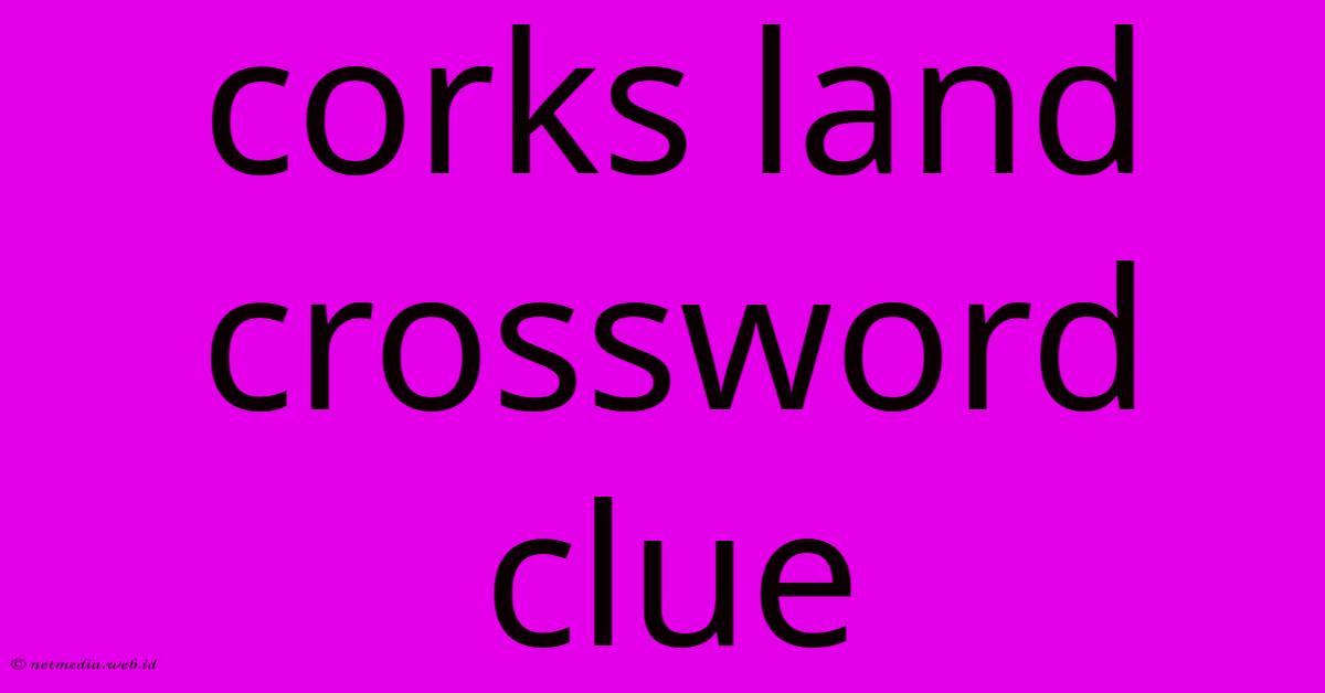 Corks Land Crossword Clue