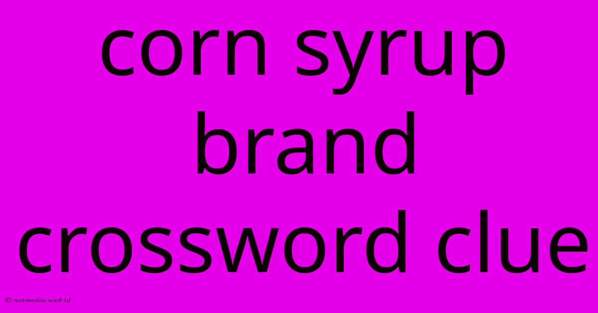 Corn Syrup Brand Crossword Clue Corn Syrup Brand Crossword Clue