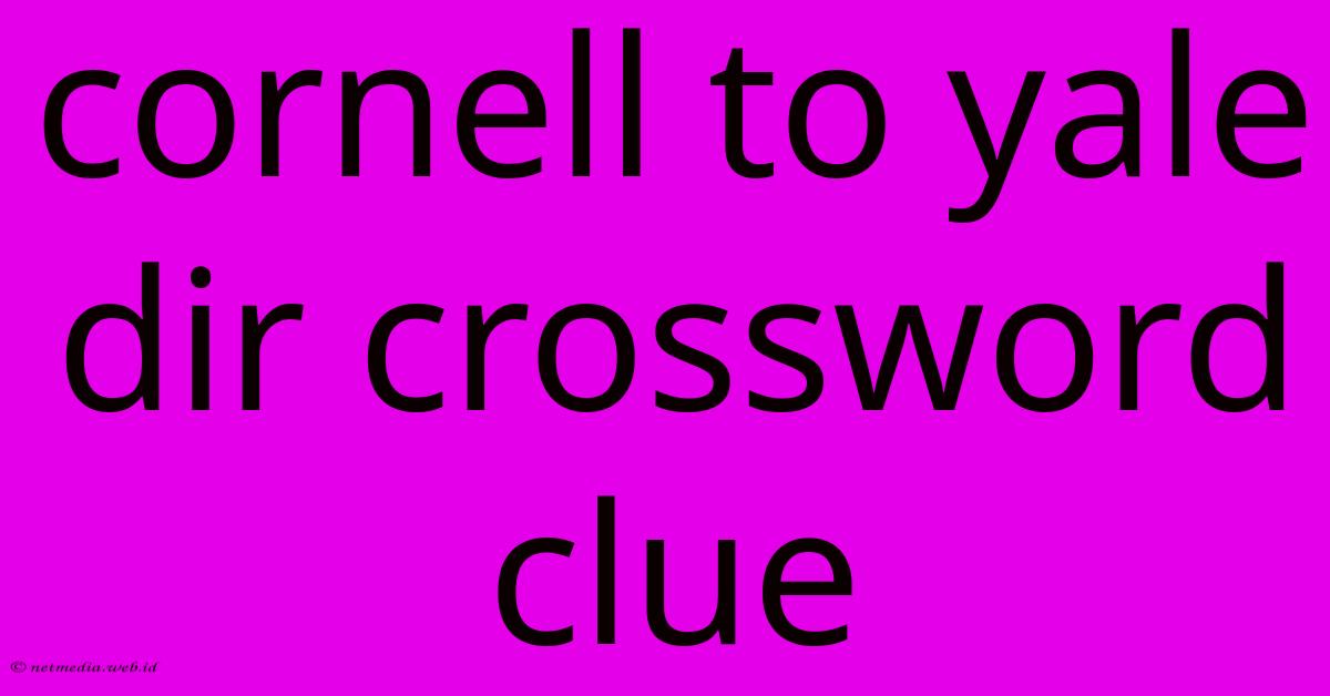 Cornell To Yale Dir Crossword Clue