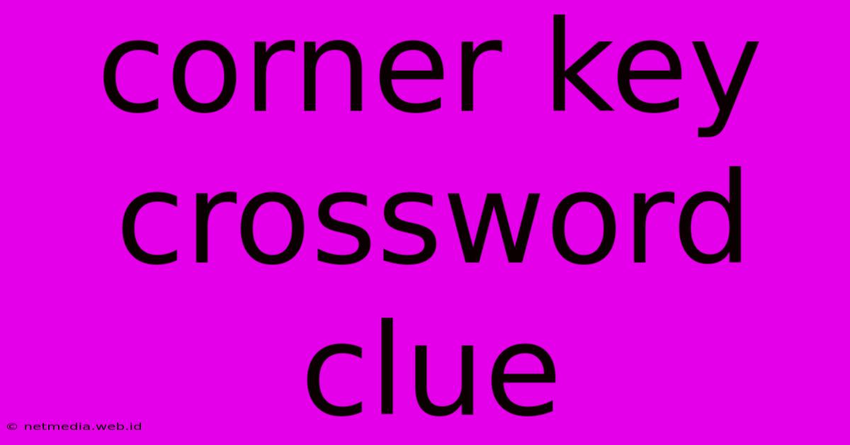 Corner Key Crossword Clue