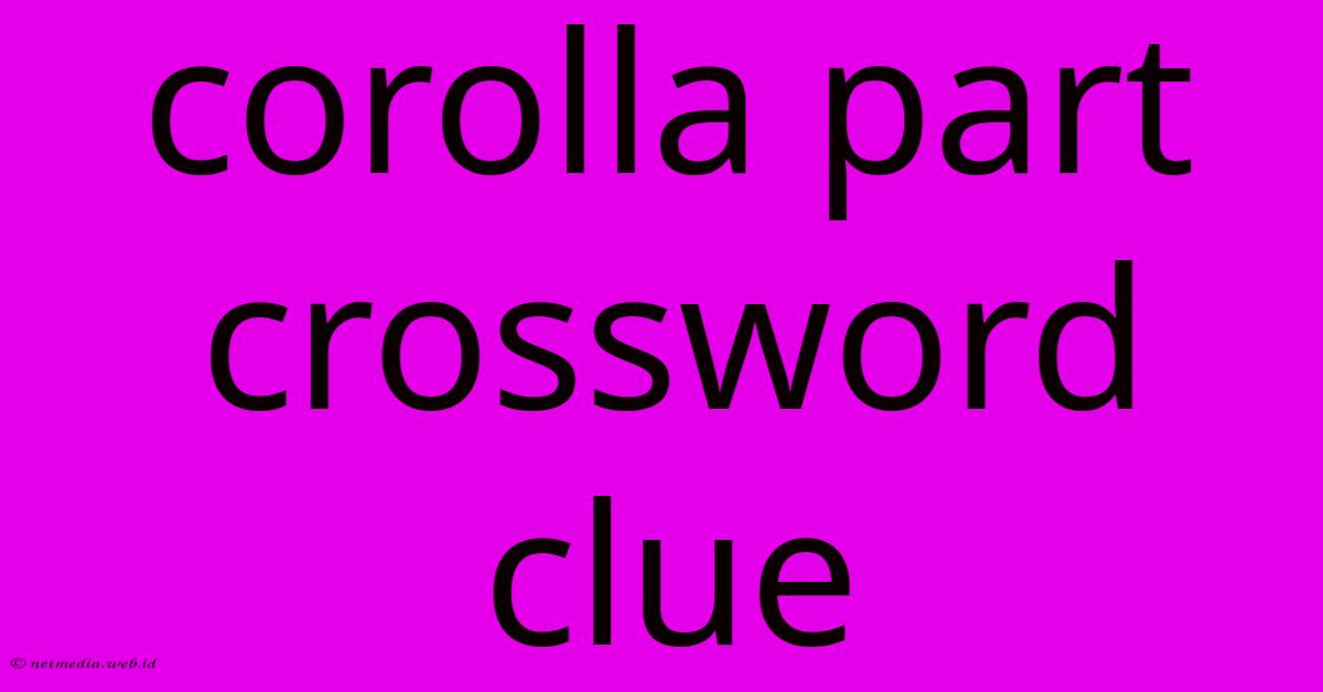 Corolla Part Crossword Clue Corolla Part Crossword Clue