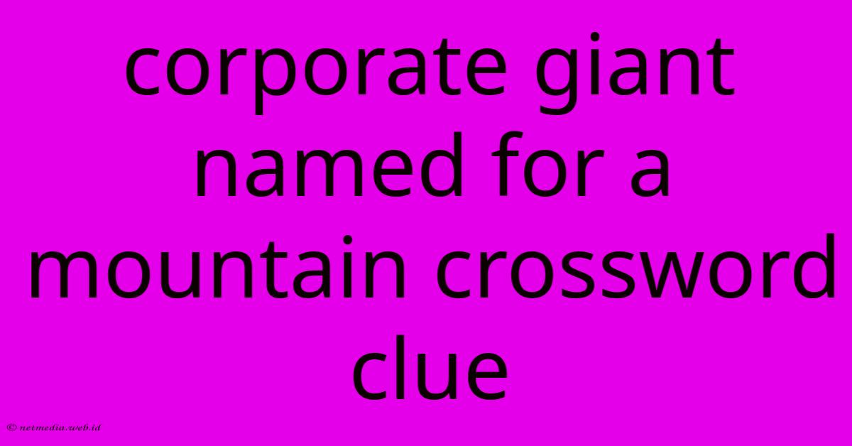 Corporate Giant Named For A Mountain Crossword Clue