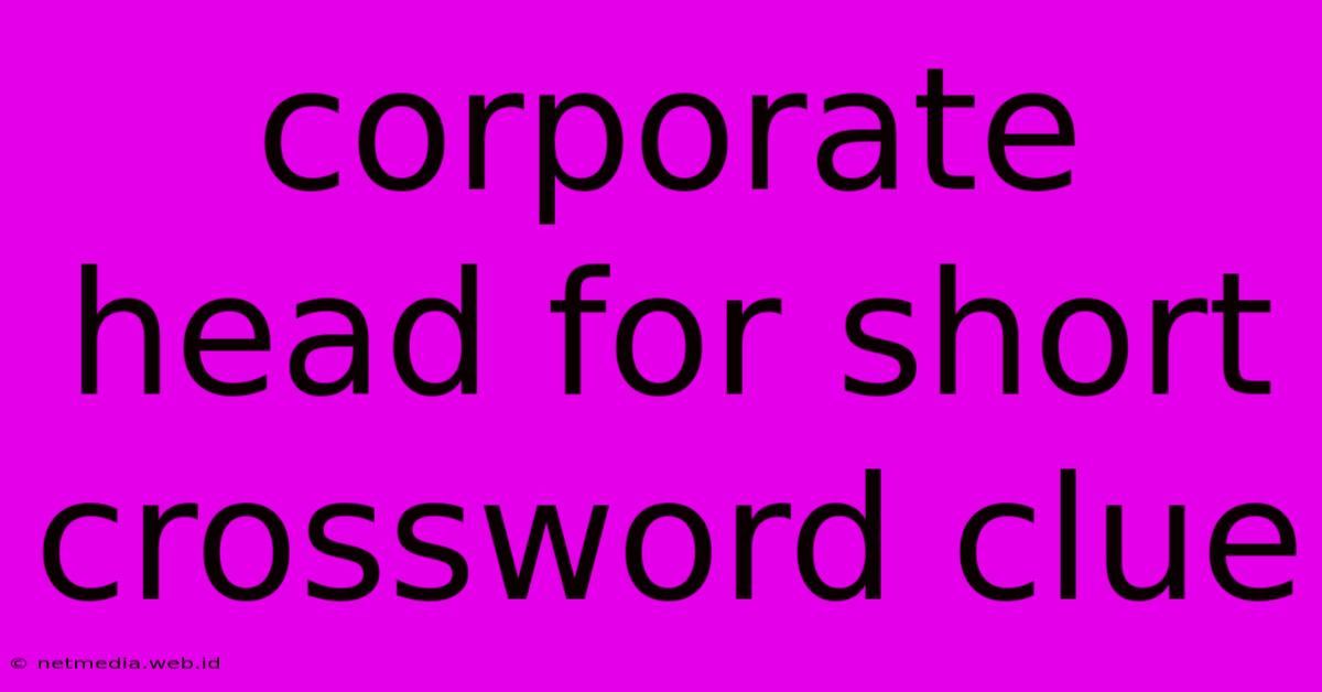 Corporate Head For Short Crossword Clue