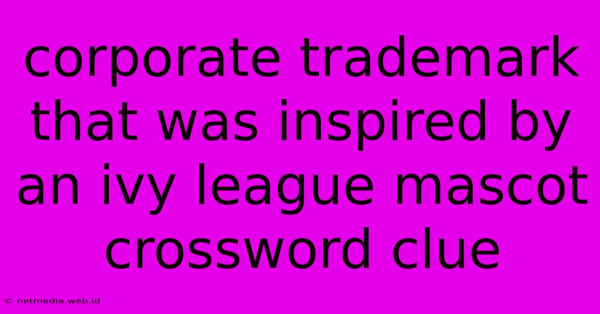 Corporate Trademark That Was Inspired By An Ivy League Mascot Crossword Clue