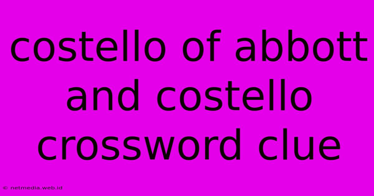 Costello Of Abbott And Costello Crossword Clue