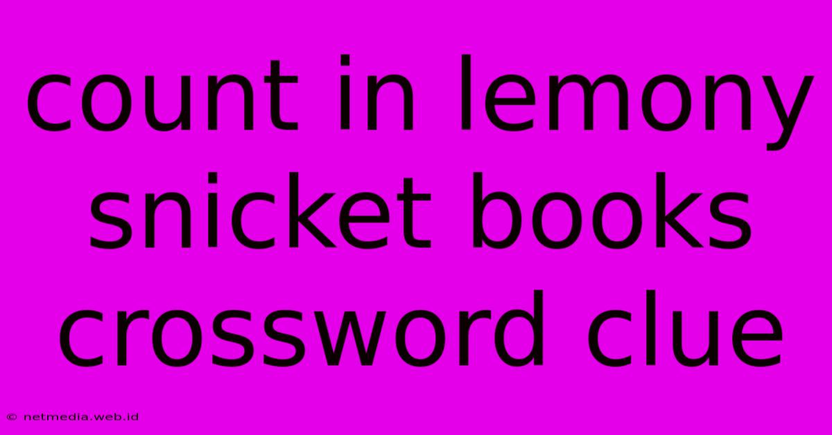 Count In Lemony Snicket Books Crossword Clue