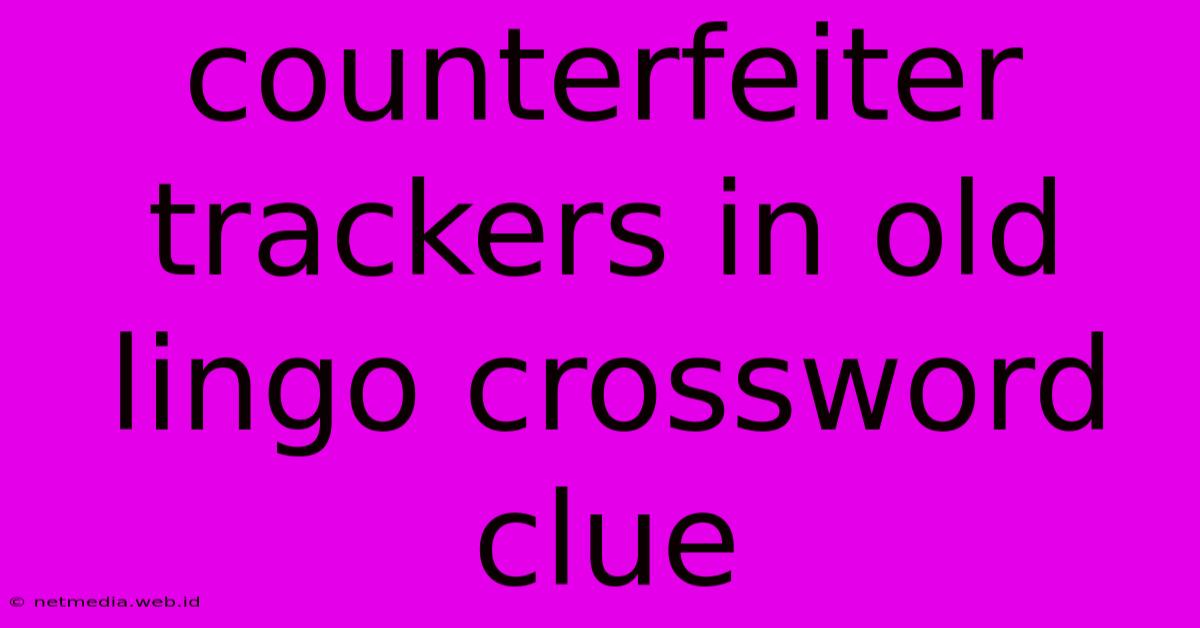 Counterfeiter Trackers In Old Lingo Crossword Clue