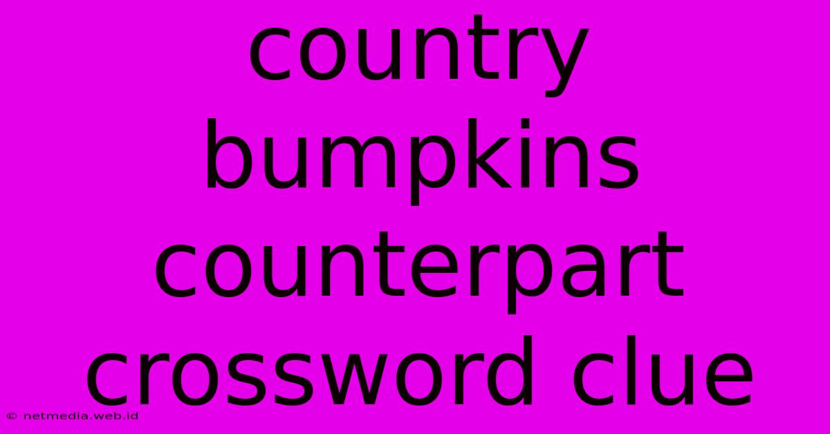 Country Bumpkins Counterpart Crossword Clue