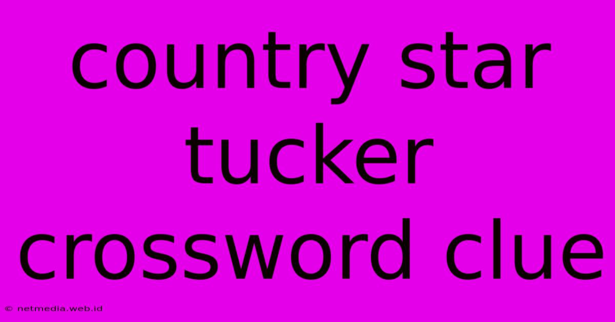 Country Star Tucker Crossword Clue