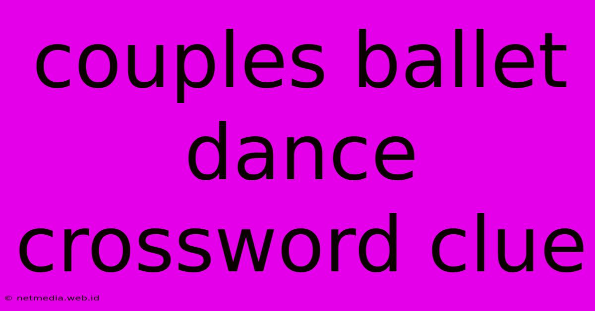 Couples Ballet Dance Crossword Clue