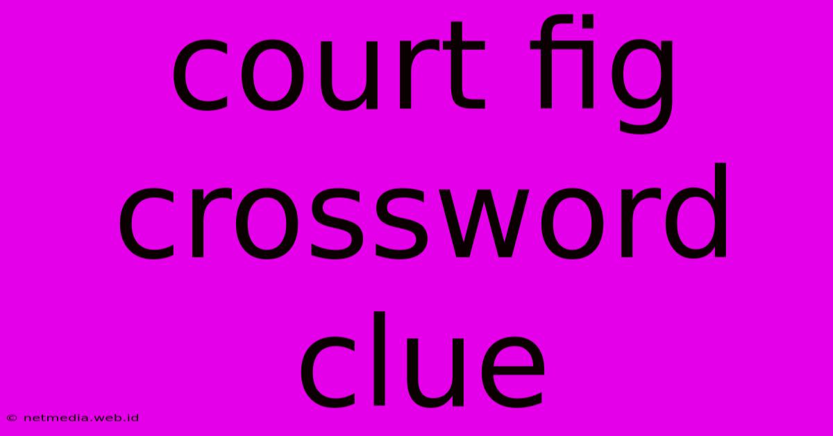 Court Fig Crossword Clue