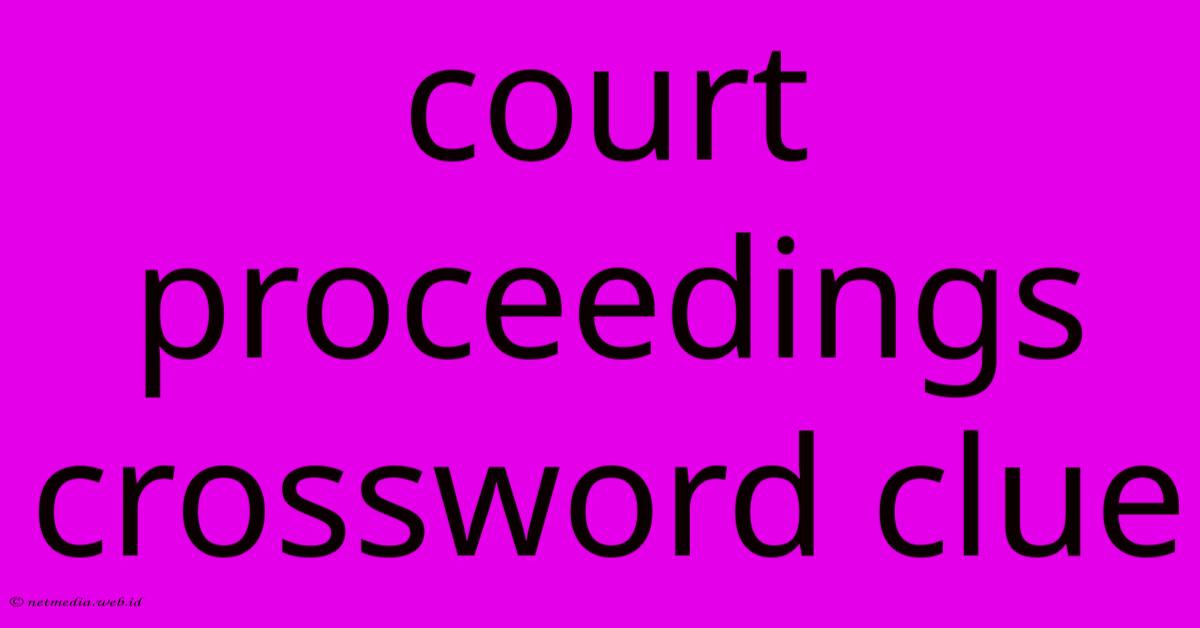 Court Proceedings Crossword Clue Court Proceedings Crossword Clue