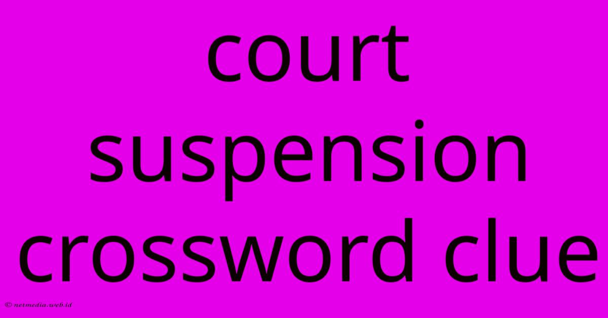 Court Suspension Crossword Clue Court Suspension Crossword Clue