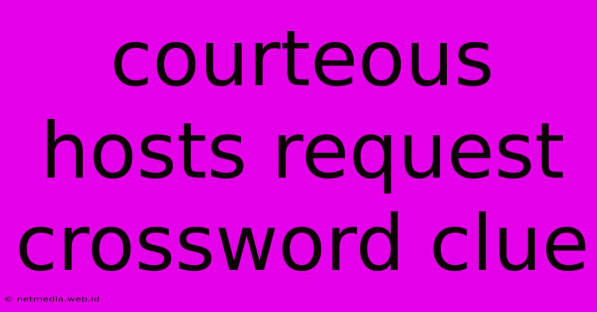 Courteous Hosts Request Crossword Clue