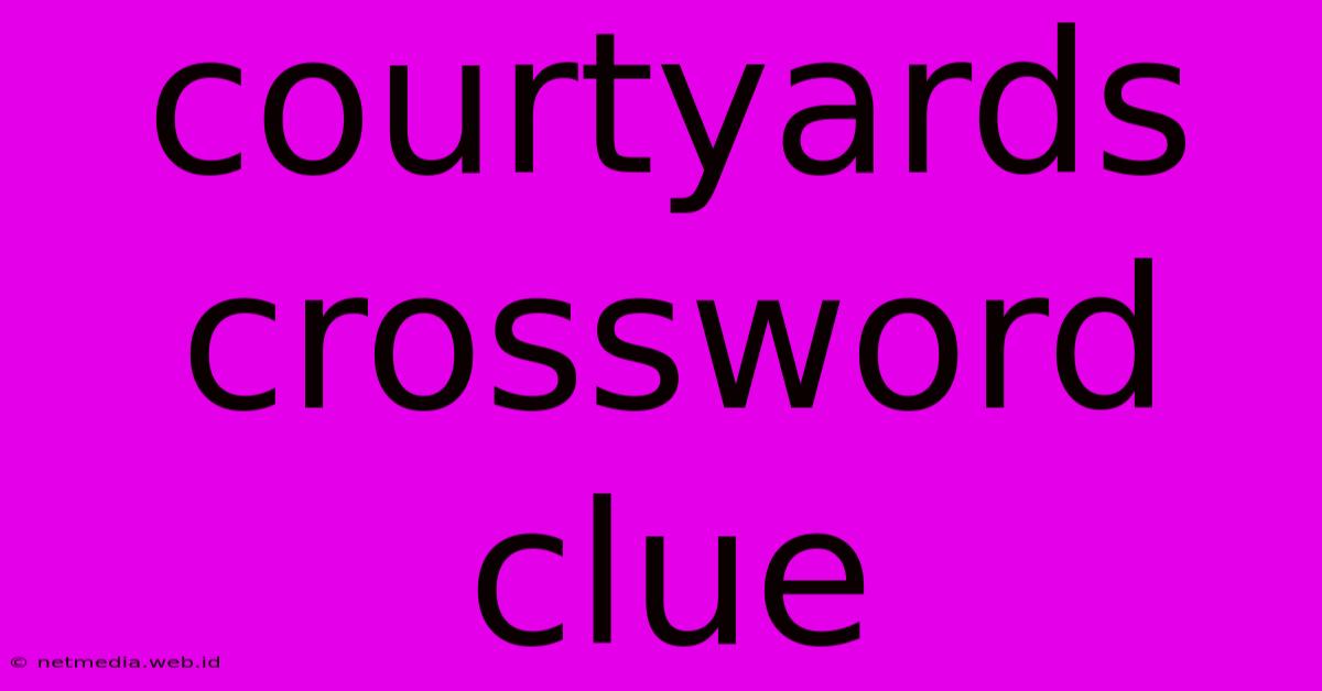 Courtyards Crossword Clue