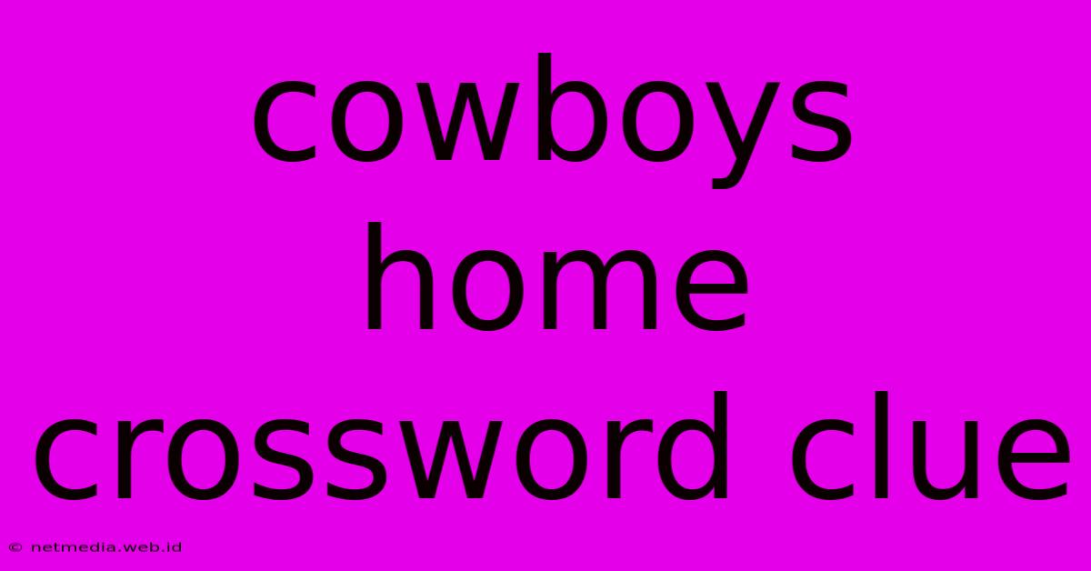 Cowboys Home Crossword Clue