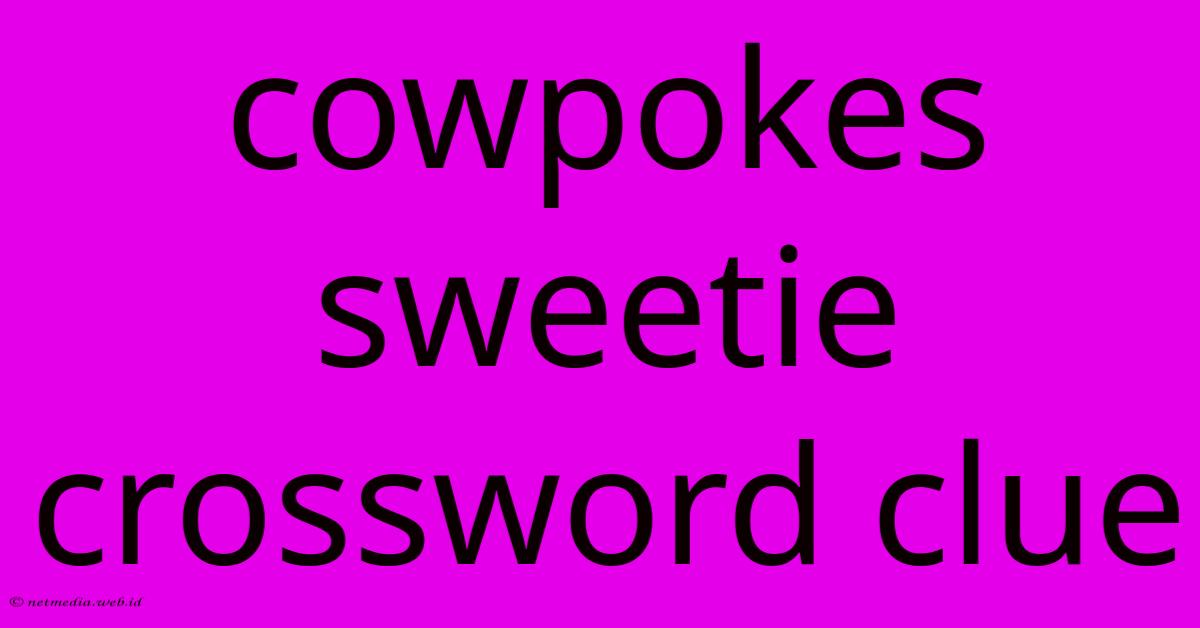Cowpokes Sweetie Crossword Clue Cowpokes Sweetie Crossword Clue
