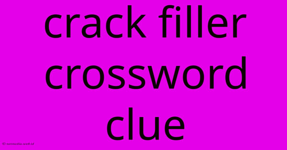Crack Filler Crossword Clue Crack Filler Crossword Clue