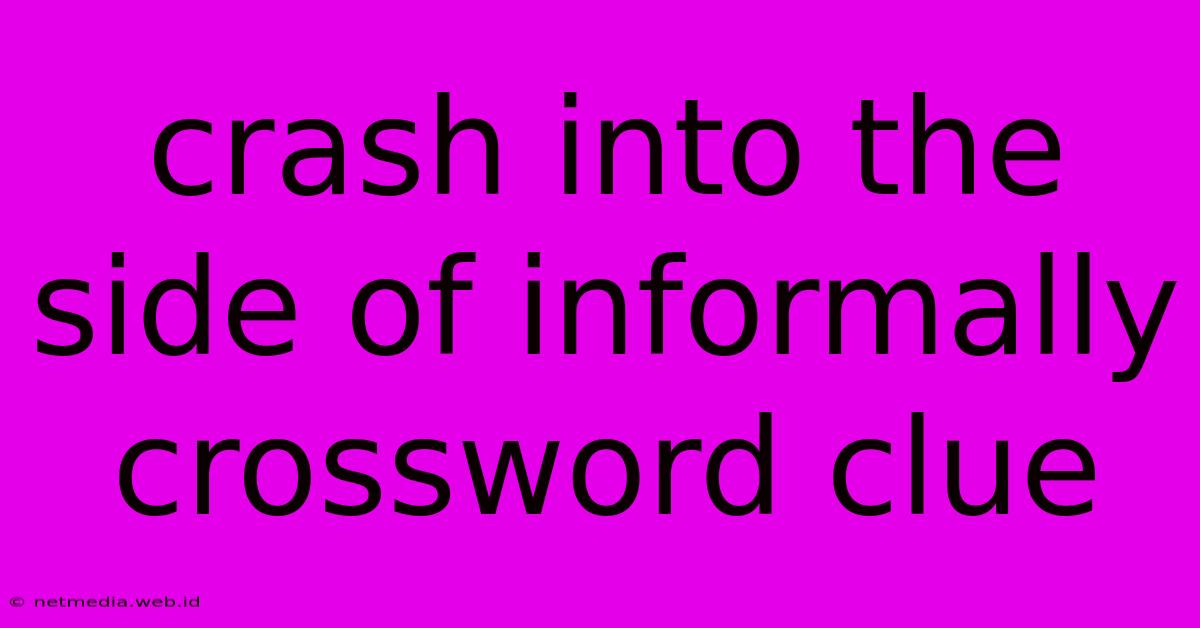 Crash Into The Side Of Informally Crossword Clue