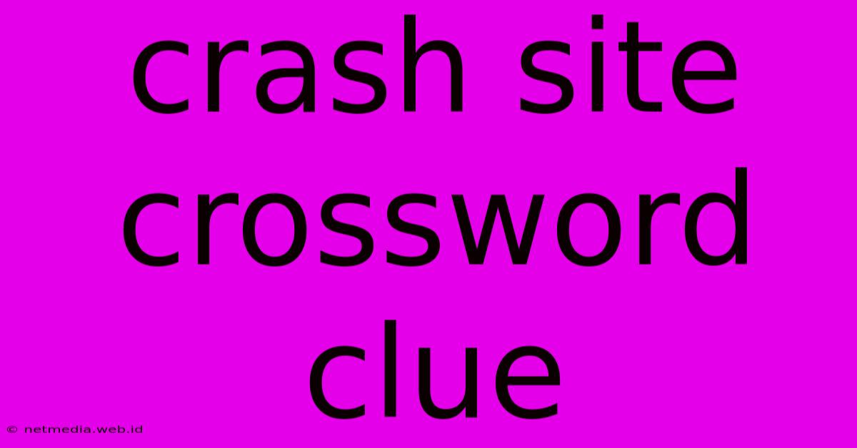 Crash Site Crossword Clue