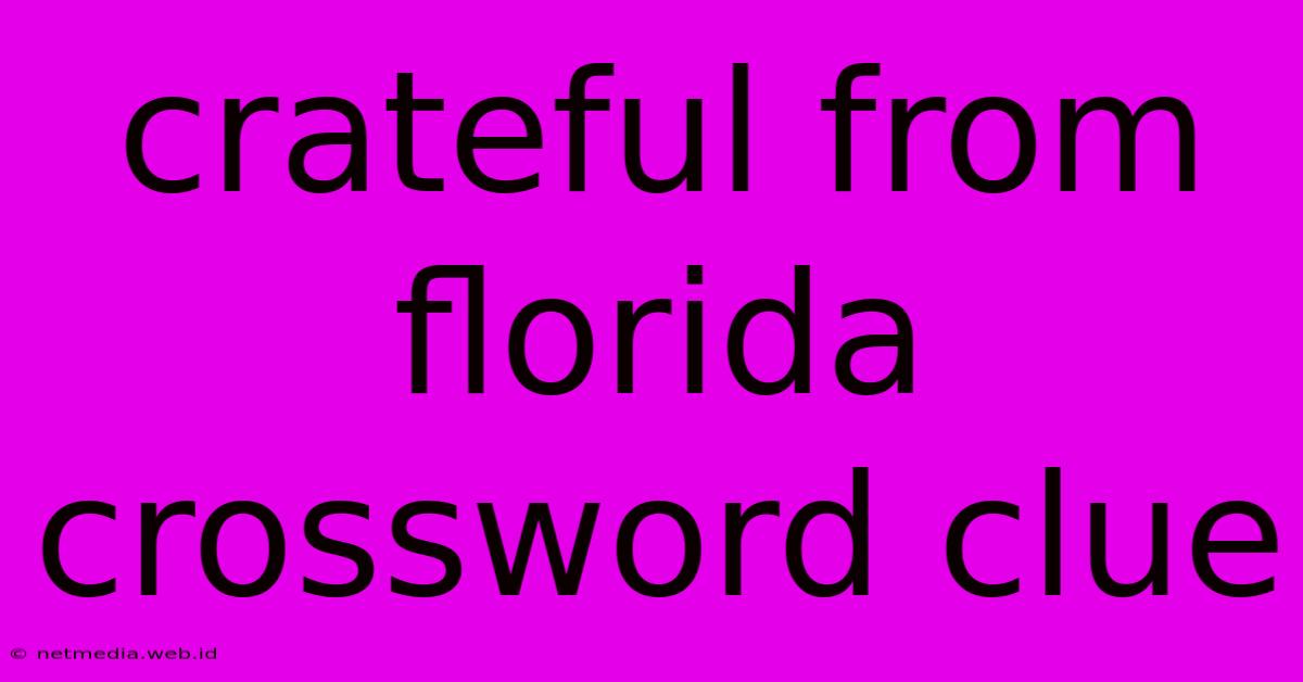 Crateful From Florida Crossword Clue