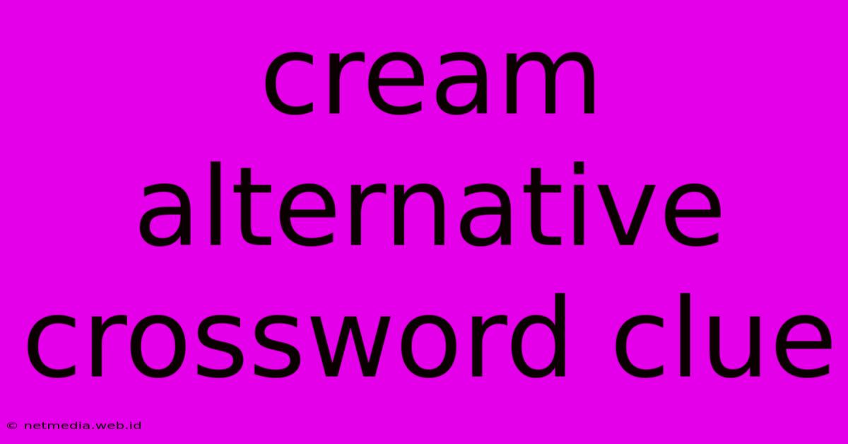 Cream Alternative Crossword Clue