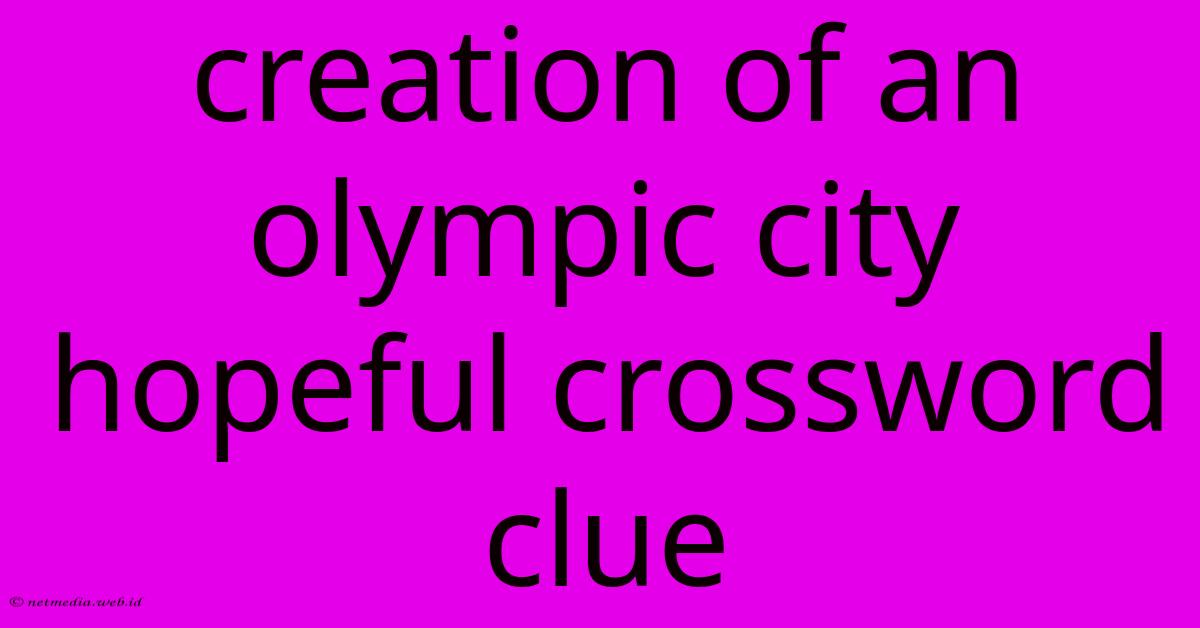 Creation Of An Olympic City Hopeful Crossword Clue