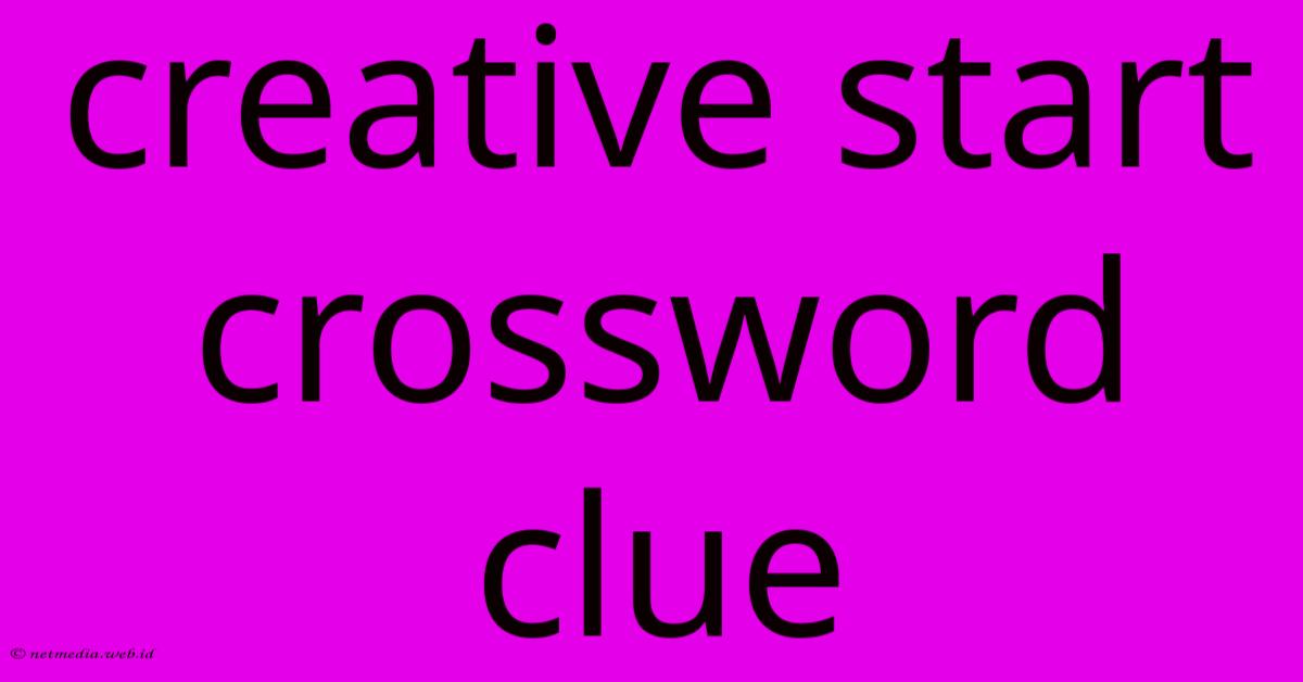 Creative Start Crossword Clue