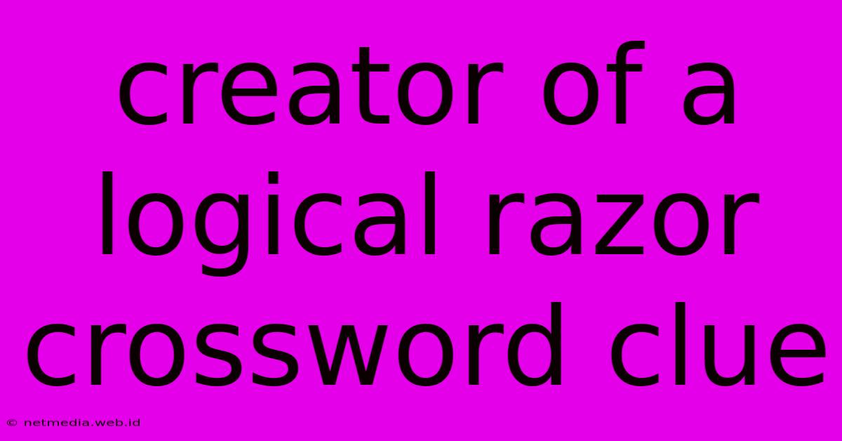 Creator Of A Logical Razor Crossword Clue