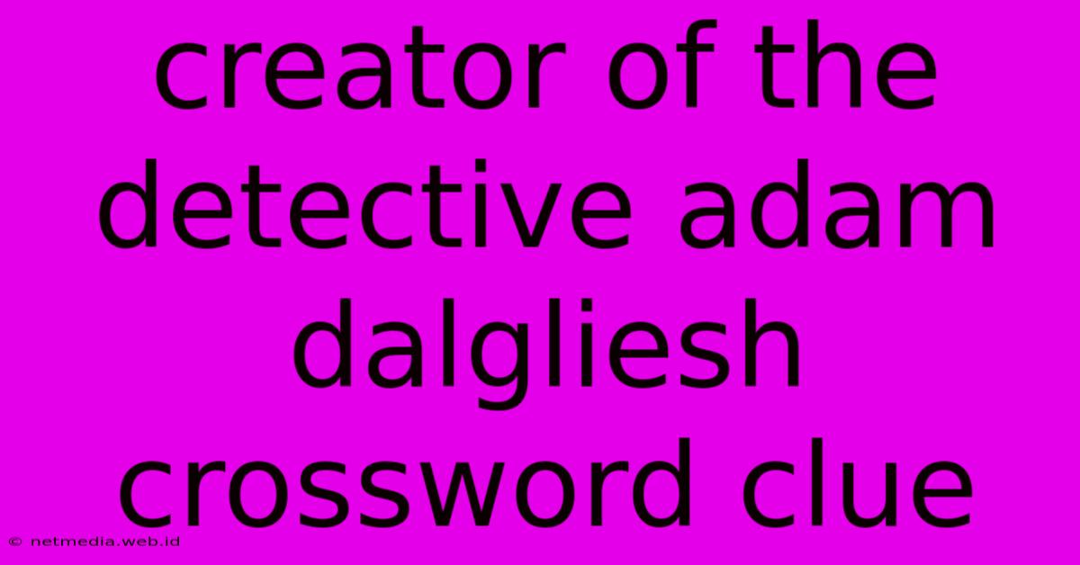 Creator Of The Detective Adam Dalgliesh Crossword Clue