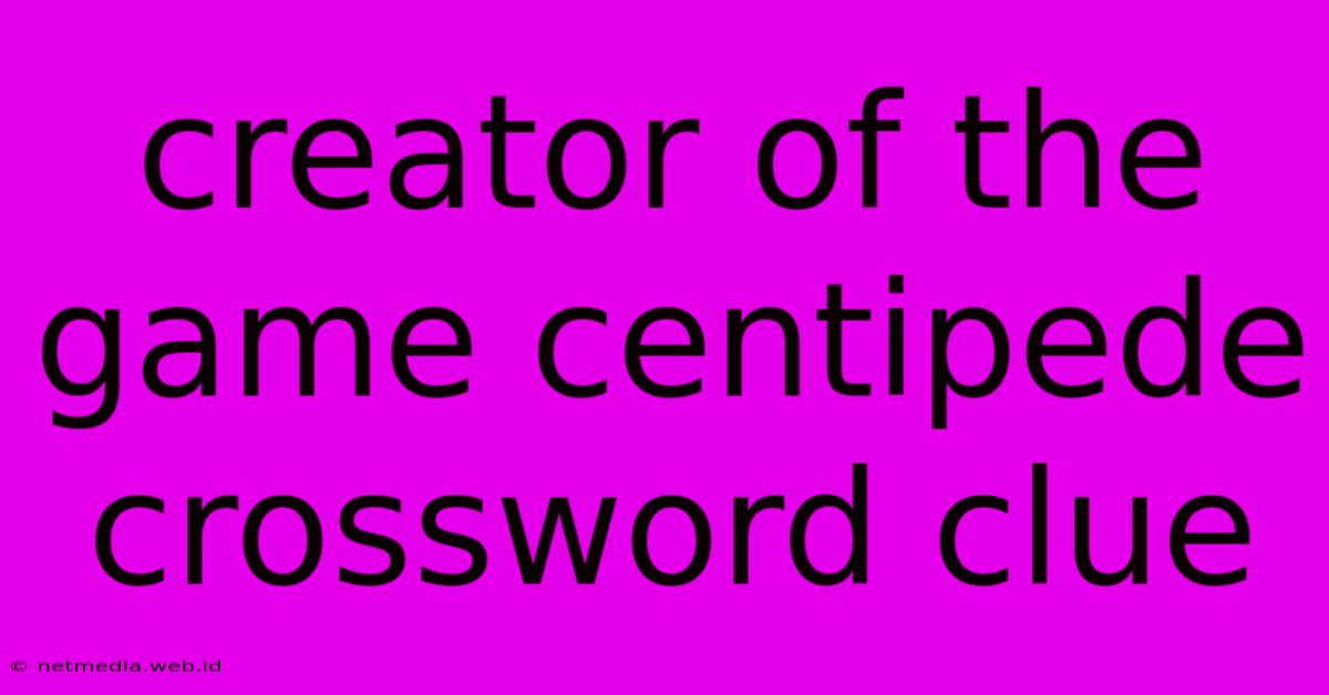 Creator Of The Game Centipede Crossword Clue