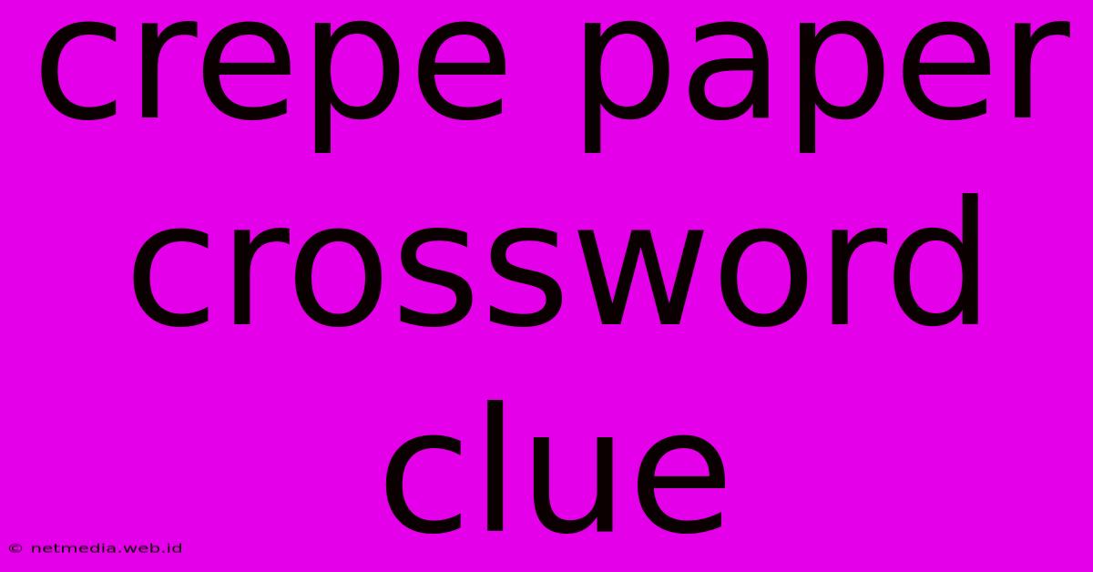 Crepe Paper Crossword Clue