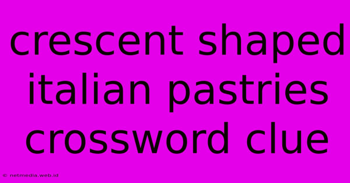 Crescent Shaped Italian Pastries Crossword Clue