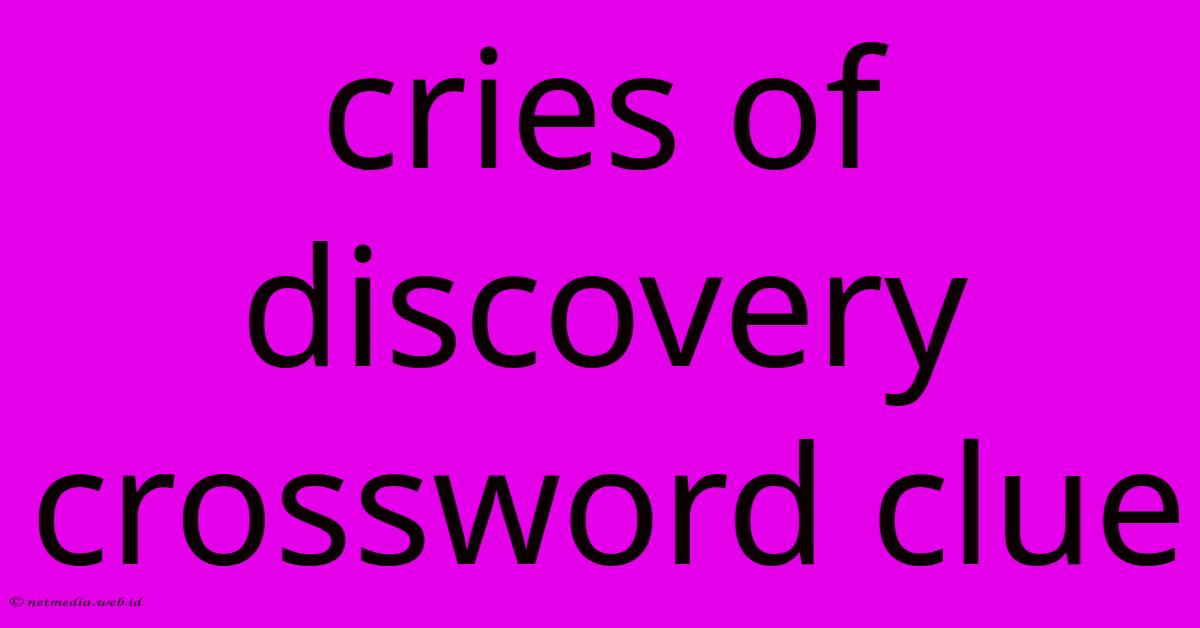 Cries Of Discovery Crossword Clue