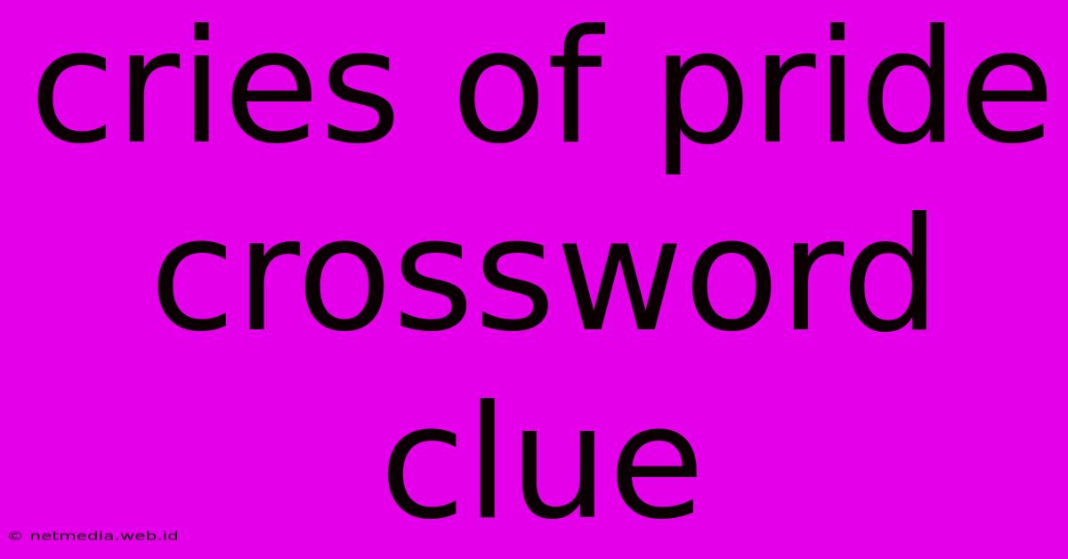 Cries Of Pride Crossword Clue