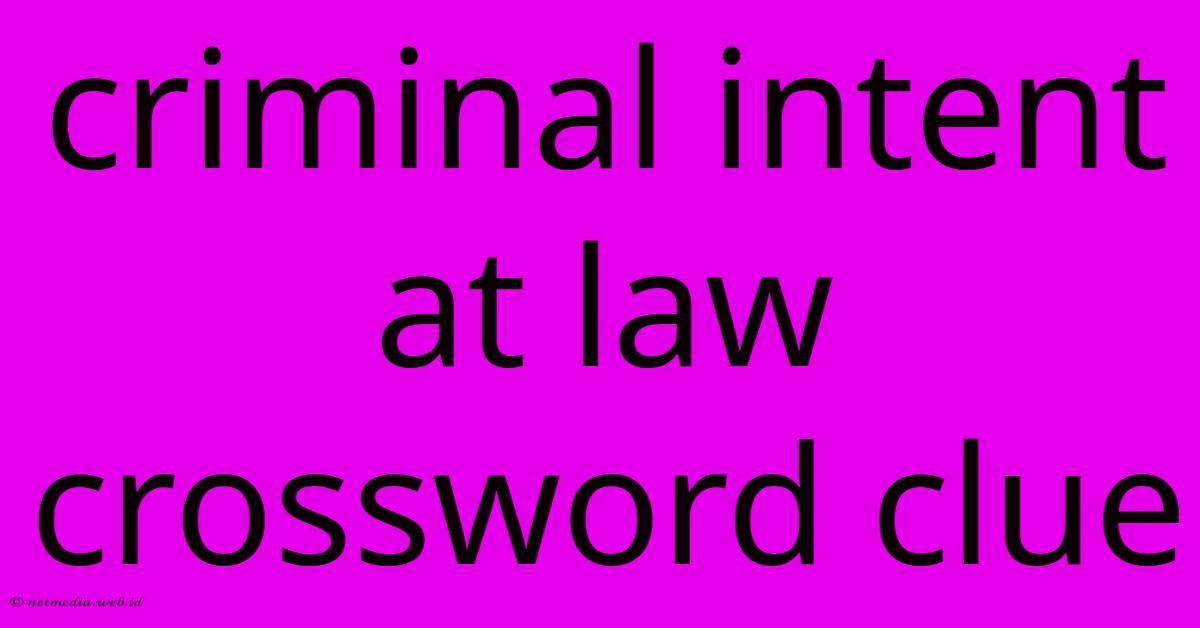 Criminal Intent At Law Crossword Clue Criminal Intent At Law Crossword Clue