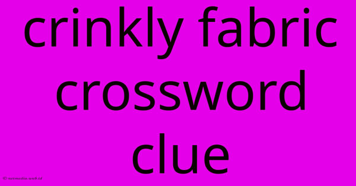 Crinkly Fabric Crossword Clue Crinkly Fabric Crossword Clue