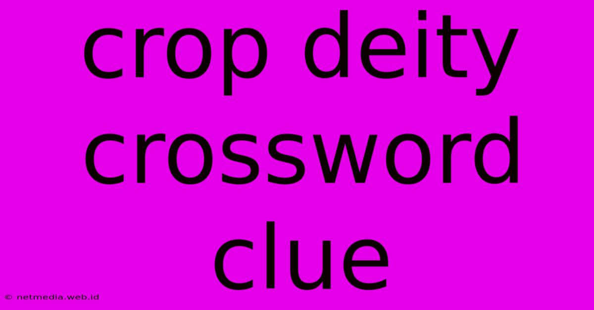 Crop Deity Crossword Clue