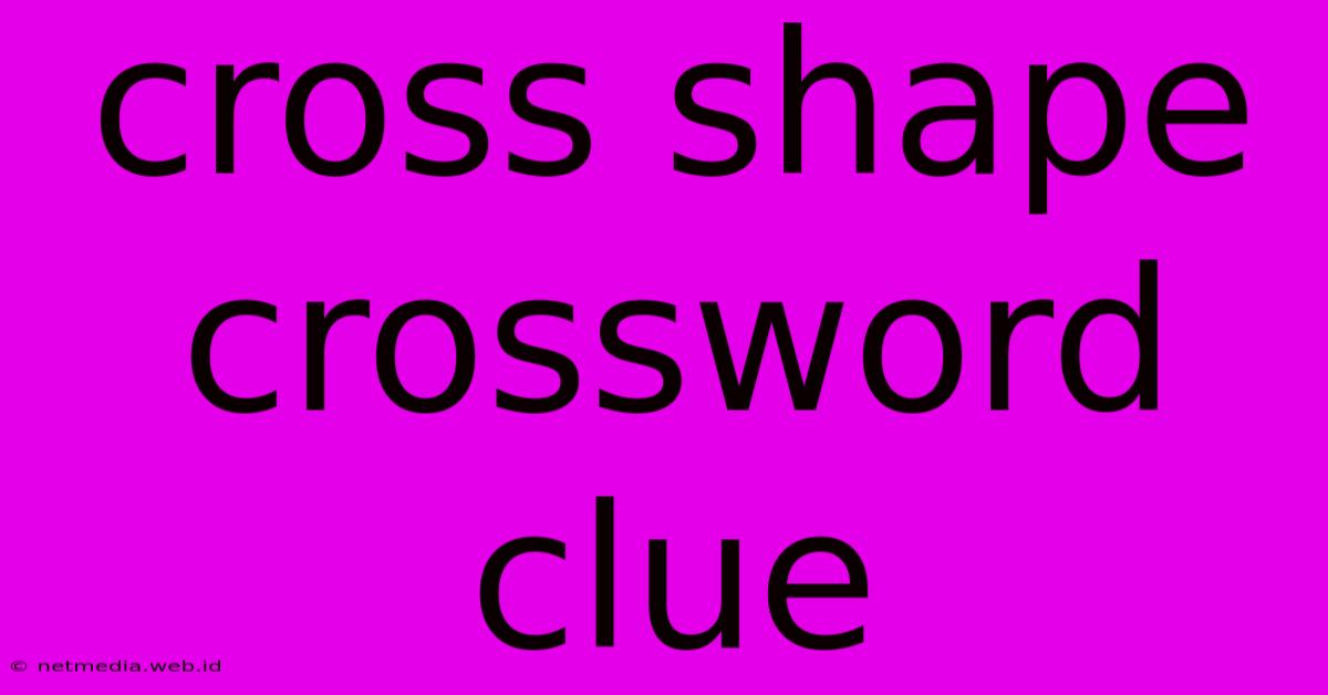 Cross Shape Crossword Clue