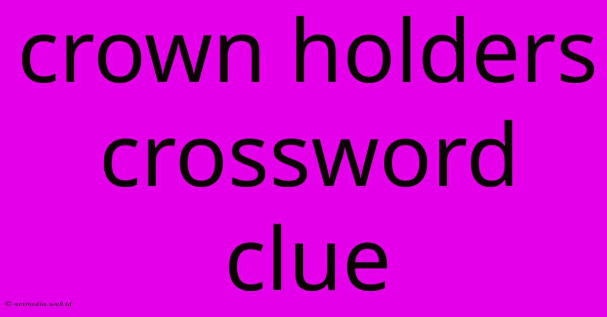 Crown Holders Crossword Clue Crown Holders Crossword Clue