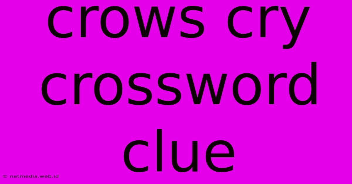 Crows Cry Crossword Clue